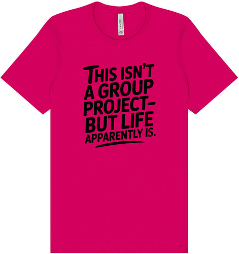 Life is a Group Project Adult Bella Canvas Shirt
