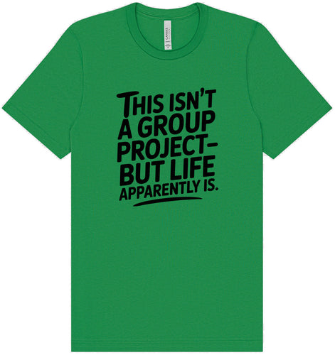 Life is a Group Project Adult Bella Canvas Shirt