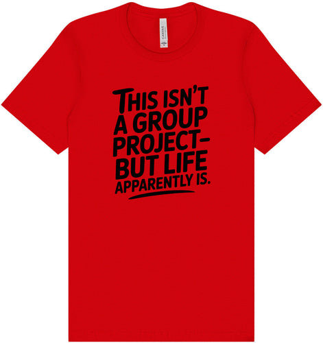 Life is a Group Project Adult Bella Canvas Shirt
