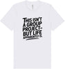 Life is a Group Project Adult Bella Canvas Shirt