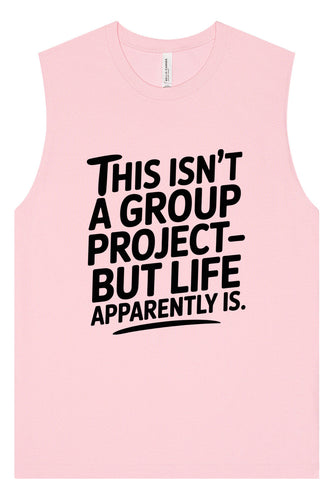 Life is a Group Project Muscle Tank