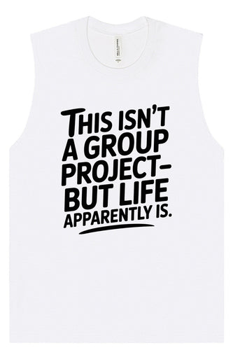 Life is a Group Project Muscle Tank