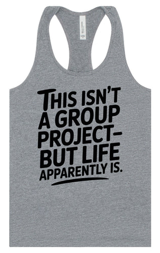 Life is a Group Project Women's Racerback Tank