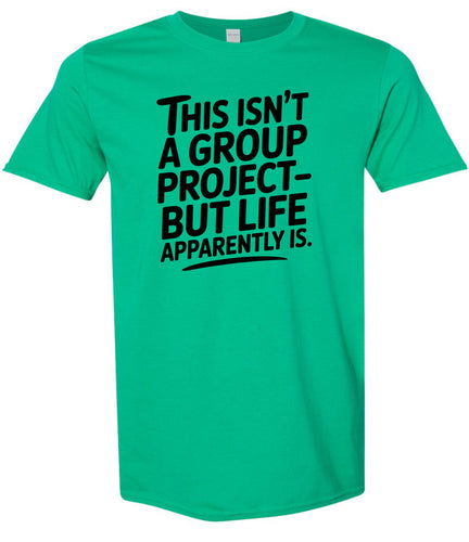 Life is a Group Project Adult Gildan Soft Shirt