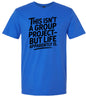 Life is a Group Project Adult Gildan Soft Shirt