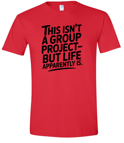Life is a Group Project Adult Gildan Soft Shirt