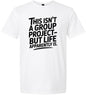 Life is a Group Project Adult Gildan Soft Shirt
