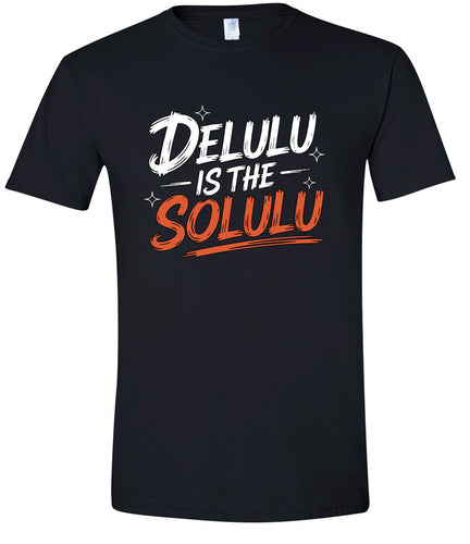 Delulu is the Solulu Adult Gildan Soft Shirt