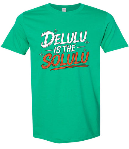 Delulu is the Solulu Adult Gildan Soft Shirt