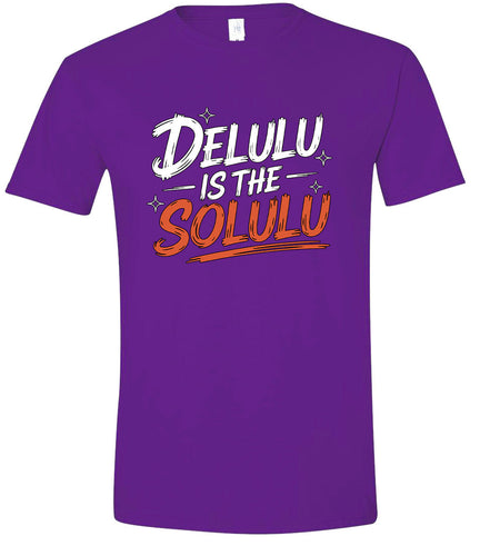 Delulu is the Solulu Adult Gildan Soft Shirt