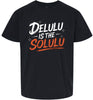 Delulu is the Solulu Children's Gildan Soft Shirt