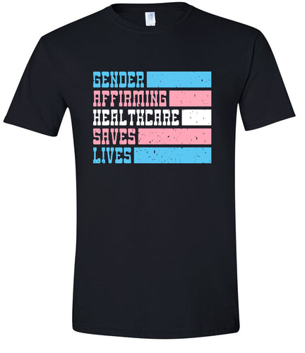 Gender Affirming Healthcare Saves Lives Adult Gildan Soft Shirt