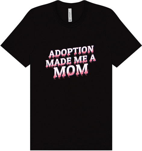 Adoption Made Me a Mom Adult Bella Canvas Shirt