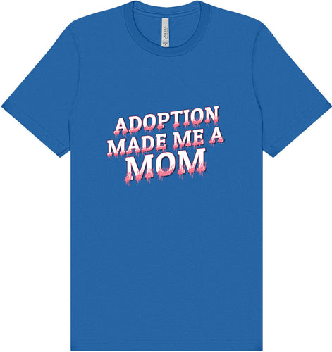 Adoption Made Me a Mom Adult Bella Canvas Shirt