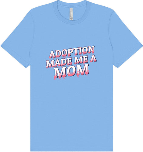 Adoption Made Me a Mom Adult Bella Canvas Shirt