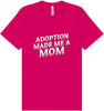 Adoption Made Me a Mom Adult Bella Canvas Shirt
