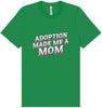 Adoption Made Me a Mom Adult Bella Canvas Shirt