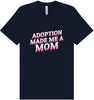 Adoption Made Me a Mom Adult Bella Canvas Shirt