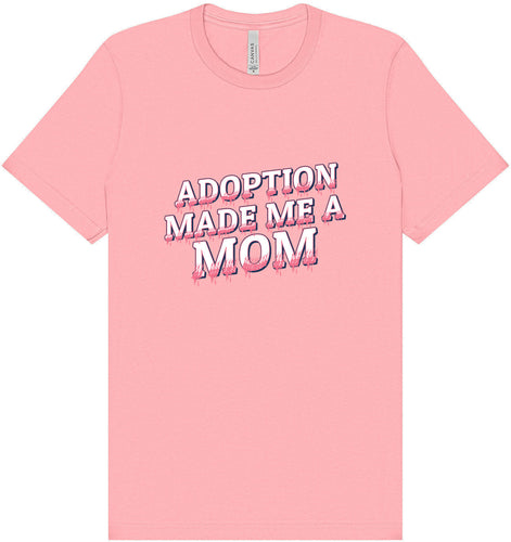 Adoption Made Me a Mom Adult Bella Canvas Shirt