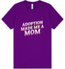 Adoption Made Me a Mom Adult Bella Canvas Shirt