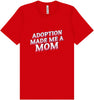 Adoption Made Me a Mom Adult Bella Canvas Shirt