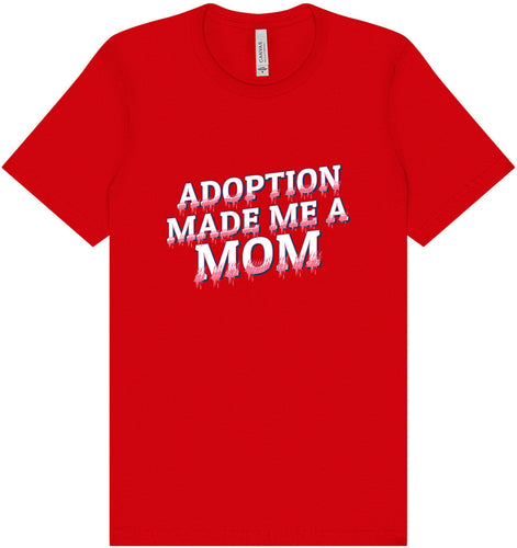 Adoption Made Me a Mom Adult Bella Canvas Shirt