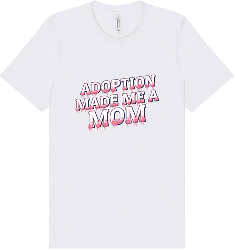 Adoption Made Me a Mom Adult Bella Canvas Shirt