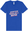 Adoption Made Me a Mom Unisex V-Neck Shirt
