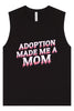 Adoption Made Me a Mom Muscle Tank