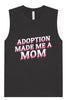 Adoption Made Me a Mom Muscle Tank