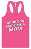 Adoption Made Me a Mom Women's Racerback Tank