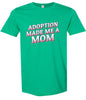 Adoption Made Me a Mom Adult Gildan Soft Shirt
