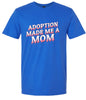Adoption Made Me a Mom Adult Gildan Soft Shirt