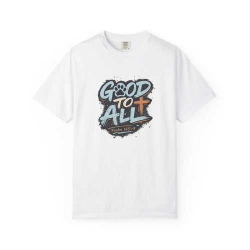 Good to All T-Shirt — Psalm 145:9 Christian Graphic Tee, Matching Pet Apparel Available