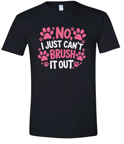 Can't Just Brush it Out Groomer Adult Gildan Soft Shirt