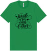 Made for Each Other Adult Bella Canvas Shirt