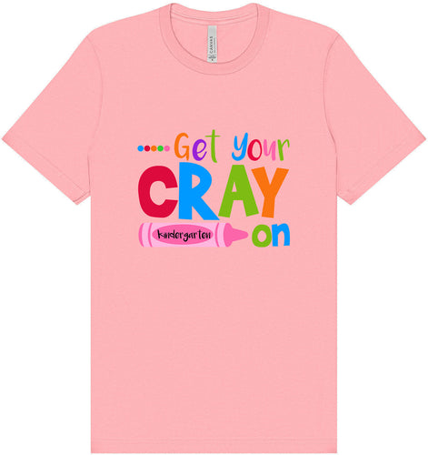 Get Your Kindergarten Cray On Adult Bella Canvas Shirt