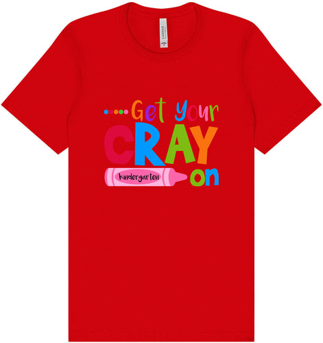 Get Your Kindergarten Cray On Adult Bella Canvas Shirt