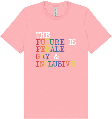 The Future is Female, Gay, and Inclusive Adult Bella Canvas Shirt