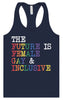The Future is Female, Gay, and Inclusive Women's Racerback Tank