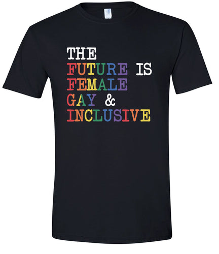 The Future is Female, Gay, and Inclusive Adult Gildan Soft Shirt