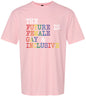 The Future is Female, Gay, and Inclusive Adult Gildan Soft Shirt
