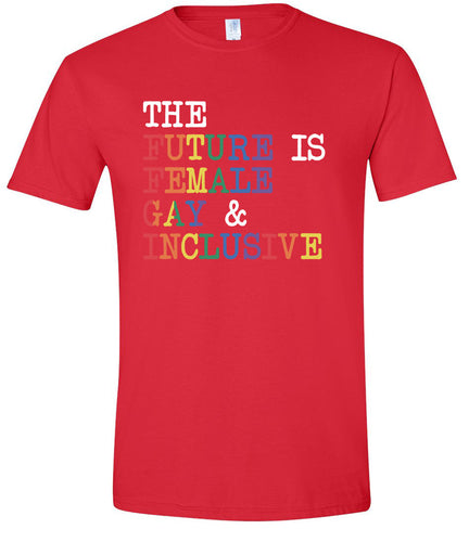 The Future is Female, Gay, and Inclusive Adult Gildan Soft Shirt