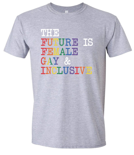 The Future is Female, Gay, and Inclusive Adult Gildan Soft Shirt