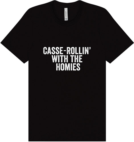 Casserolin with the Homies Adult Bella Canvas Shirt