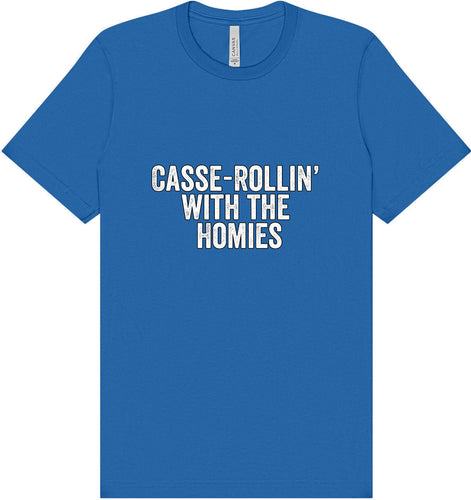 Casserolin with the Homies Adult Bella Canvas Shirt