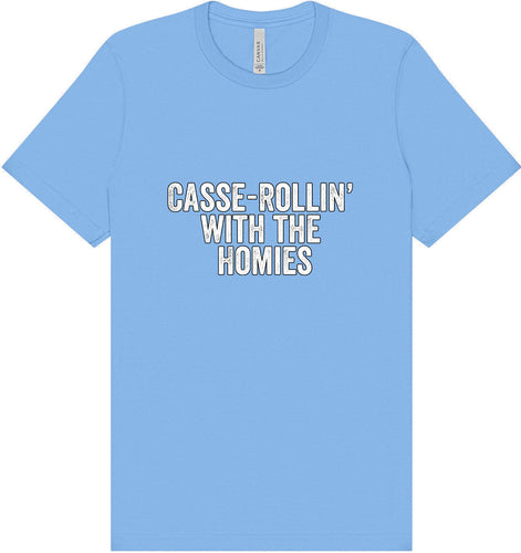 Casserolin with the Homies Adult Bella Canvas Shirt