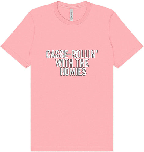Casserolin with the Homies Adult Bella Canvas Shirt