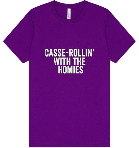 Casserolin with the Homies Adult Bella Canvas Shirt