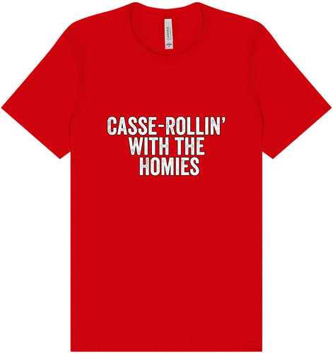 Casserolin with the Homies Adult Bella Canvas Shirt